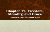 Chapter 17: Freedom, Morality, and Grace INTRODUCTION TO CATHOLICISM.