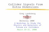 Collider Signals From Extra Dimensions Greg Landsberg Berkeley 2000 A Workshop to Study the Physics and Detectors of Future e  e  Colliders March 29-31,