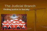 The Judicial Branch Finding Justice in Society. What does the judicial branch do? The judicial branch includes Canada’s courts of law. The Supreme Court.