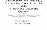 Accurately and Reliably Extracting Data from the Web: A Machine Learning Approach by: Craig A. Knoblock, Kristina Lerman Steven Minton, Ion Muslea Presented.