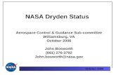 October 2006 NASA Dryden Status Aerospace Control & Guidance Sub-committee Williamsburg, VA October 2006 John Bosworth (661) 276-3792 John.bosworth@nasa.gov.
