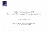 Firenze, 15-16 September 2006ASAC Meeting- Computing IPT1 ALMA Computing IPT Science Software Status Update Gianni Raffi, ESO ALMA Science Advisory Committee.