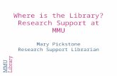 Where is the Library? Research Support at MMU Mary Pickstone Research Support Librarian.