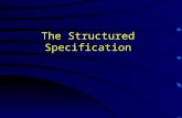 The Structured Specification. Why a Structured Specification? System analyst communicates the user requirements to the designer with a document called.