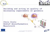 The European Nutrigenomics Organisation Deciding and acting on quality of microarray experiments in genomics Chris Evelo BiGCaT Bioinformatics Maastricht.