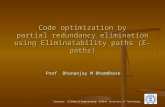 Computer Science & Engineering, Indian Institute of Technology, Bombay Code optimization by partial redundancy elimination using Eliminatability paths.