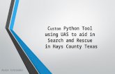 C ustom Python Tool using UAS to aid in Search and Rescue in Hays County Texas Aaron Schroeder.