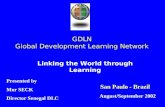 GDLN Global Development Learning Network Linking the World through Learning Presented by Mor SECK Director Senegal DLC August/September 2002 San Paulo.