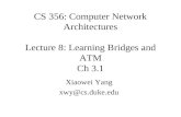 CS 356: Computer Network Architectures Lecture 8: Learning Bridges and ATM Ch 3.1 Xiaowei Yang xwy@cs.duke.edu.