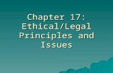 Chapter 17: Ethical/Legal Principles and Issues. Ethics of Care  Compassion  Equity  Fairness  Dignity  Confidentiality  Mindfulness of a person’s.