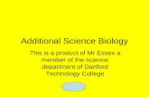 Additional Science Biology This is a product of Mr Essex a member of the science department of Dartford Technology College.