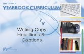Writing Copy Headlines & Captions. Writing “There is a basic formula for writing captions: include a time element, identify the people and describe what.