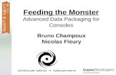 Feeding the Monster Advanced Data Packaging for Consoles Bruno Champoux Nicolas Fleury.