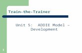 1 Train-the-Trainer Unit 5: ADDIE Model – Development