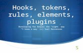 Hooks, tokens, rules, elements, plugins Developing for Drupal the “right” way “I know a way” (c) Saul Berrenson.