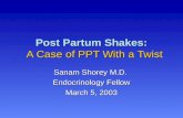 Post Partum Shakes: A Case of PPT With a Twist Sanam Shorey M.D. Endocrinology Fellow March 5, 2003.