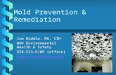 Mold Prevention & Remediation Jim Biddle, MS, CIH NAU Environmental Health & Safety 928-523-6109 (office) James.biddle@nau.edu.