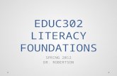 EDUC302 LITERACY FOUNDATIONS SPRING 2012 DR. ROBERTSON.