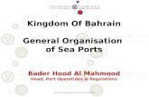 General Organisation of Sea Ports (GOP)1 Kingdom Of Bahrain General Organisation of Sea Ports Bader Hood Al Mahmood Head, Port Operations & Regulations.