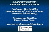 ROANOKE COUNTY PREVENTION COUNCIL Fostering the healthy development of youth and over time the community. Empowering Families. Encouraging Youth. .