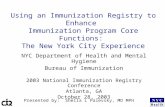 Using an Immunization Registry to Enhance Immunization Program Core Functions: The New York City Experience NYC Department of Health and Mental Hygiene.
