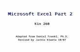 Microsoft Excel Part 2 Kin 260 Adapted from Daniel Frankl, Ph.D. Revised by Jackie Kiwata 10/07.