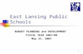 1 East Lansing Public Schools BUDGET PLANNING and DEVELOPMENT FISCAL YEAR 2007/08 May 21, 2007.