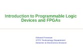 Introduction to Programmable Logic Devices and FPGAs Edward Freeman STFC Technology Department Detector & Electronics Division.