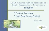 Golf Course Water Resources Best Management Practices TOOLBOX  Project Overview  Your Role in the Project April 2009.