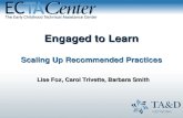 Engaged to Learn Scaling Up Recommended Practices Lise Fox, Carol Trivette, Barbara Smith.