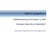 1 MyMortgageHostMyMortgageHost CRM/Databasing Call October 4, 2007 “HOLIDAY CRM TIPS & STRATEGIES” Presented by Eric Risley, Wayne Hohler: Aclient Software.
