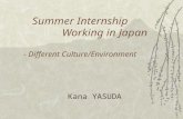Summer Internship Working in Japan - Different Culture/Environment Kana YASUDA.