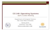 CS 149: Operating Systems April 2 Class Meeting Department of Computer Science San Jose State University Spring 2015 Instructor: Ron Mak mak.