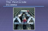 Chapter 23 The Pesticide Dilemma. Pests  Pest – any organism that interferes in some way with human welfare or activities grouped by target organism.