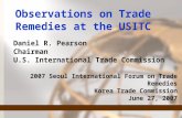 Observations on Trade Remedies at the USITC Daniel R. Pearson Chairman U.S. International Trade Commission 2007 Seoul International Forum on Trade Remedies.