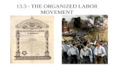 13.3 - THE ORGANIZED LABOR MOVEMENT. 1.Knights of Labor 2.Company Towns 3.AFL 4.Eugene Debs 5.Socialism 6.Homestead Strike 7.Samuel Gompers THE ORGANIZED.