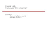 Cosc 2150: Computer Organization Chapter 8 Operating Systems and System Software.