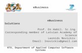 EBusiness RTU, Department of Applied Computer Software Systems eBusiness Solutions Prof. Dr.Habil. Sc.ing. Corresponding member of Latvian Academy of Science.
