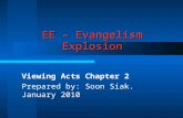EE – Evangelism Explosion Viewing Acts Chapter 2 Prepared by: Soon Siak. January 2010.