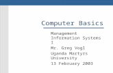 Computer Basics Management Information Systems I Mr. Greg Vogl Uganda Martyrs University 13 February 2003.