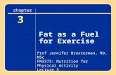 Author name here for Edited books chapter 3 Fat as a Fuel for Exercise 3 chapter Prof Jennifer Broxterman, RD, MSc FN3373: Nutrition for Physical Activity.