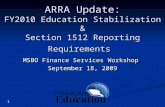 1 ARRA Update: FY2010 Education Stabilization & Section 1512 Reporting Requirements MSBO Finance Services Workshop September 18, 2009.