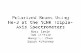 Polarized Beams Using He-3 at the NCNR Triple-Axis Spectrometers Ross Erwin Tom Gentile Wangchun Chen Sarah McKenney.