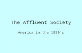 The Affluent Society America in the 1950’s. America after the War Celebration…. and DEMOBILIZATION 1945 – 12m military 1947 -- 1.6m military.