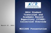 March 27, 2014 2014 Student Transcript and Academic Record Repository (STARR) Collection Overview MCCCARE Presentation.