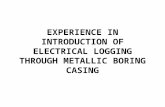 EXPERIENCE IN INTRODUCTION OF ELECTRICAL LOGGING THROUGH METALLIC BORING CASING.