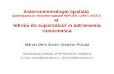 Asteroseismologie spatiala (participarea la misiunile spatiale KEPLER, CoRoT, MOST) si tehnici de supercalcul in astronomia romaneasca Marian Doru Suran,