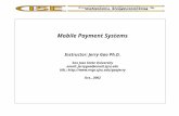 Mobile Payment Systems Instructor: Jerry Gao Ph.D. San Jose State University email: jerrygao@email.sjsu.edu URL:  Oct.,
