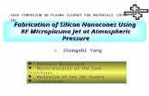 Fabrication of Silicon Nanocones Using RF Microplasma Jet at Atmospheric Pressure 18th SYMPOSIUM ON PLASMA SCIENCE FOR MATERIALS (SPSM-18) ○ Zhongshi Yang.