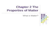 Chapter 2 The Properties of Matter What is Matter?